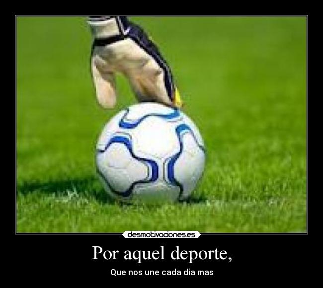 Por aquel deporte, -
