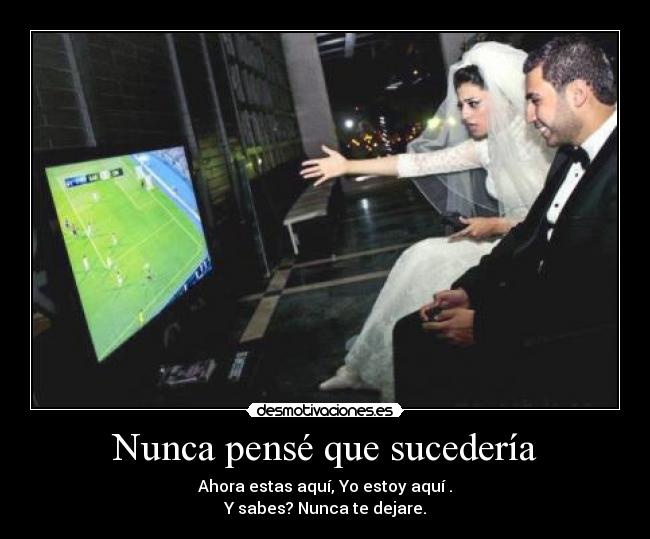 Nunca pensé que sucedería - Ahora estas aquí, Yo estoy aquí .
Y sabes? Nunca te dejare.