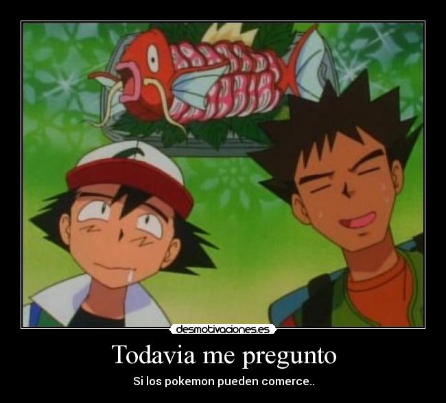 Todavia me pregunto - Si los pokemon pueden comerce..