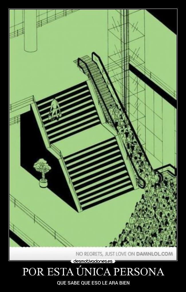 POR ESTA ÚNICA PERSONA - QUE SABE QUE ESO LE ARA BIEN