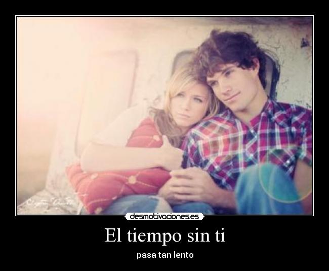El tiempo sin ti - pasa tan lento