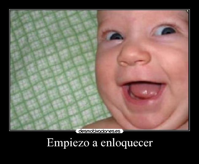 Empiezo a enloquecer - 