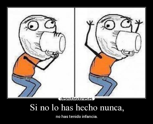 Si no lo has hecho nunca, - 