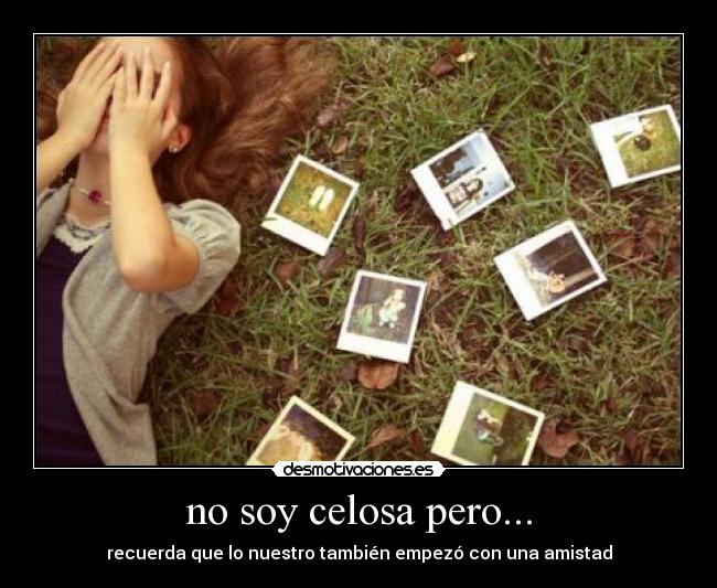 no soy celosa pero... - 
