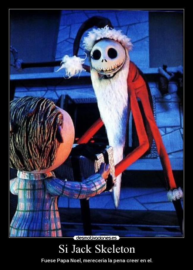 Si Jack Skeleton - Fuese Papa Noel, mereceria la pena creer en el.
