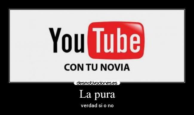La pura - verdad si o no