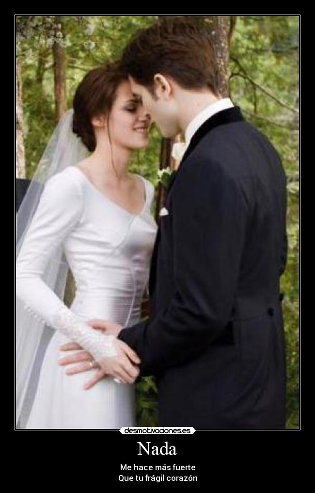 Nada - Me hace más fuerte
Que tu frágil corazón