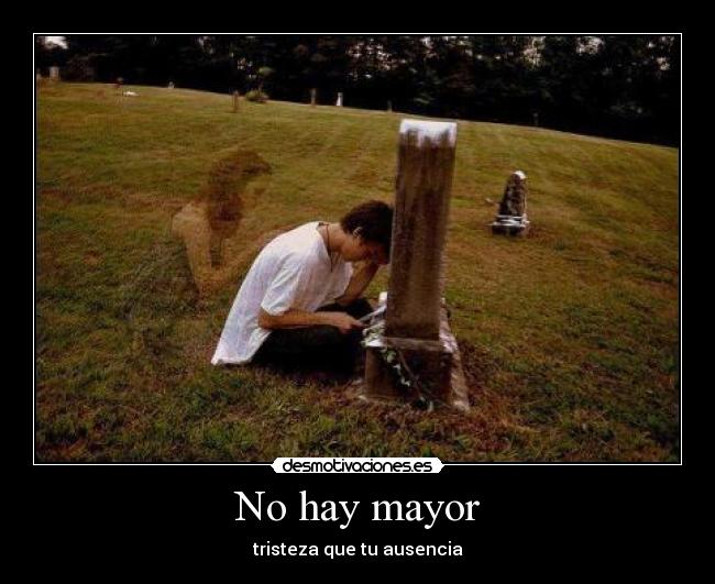 No hay mayor - tristeza que tu ausencia