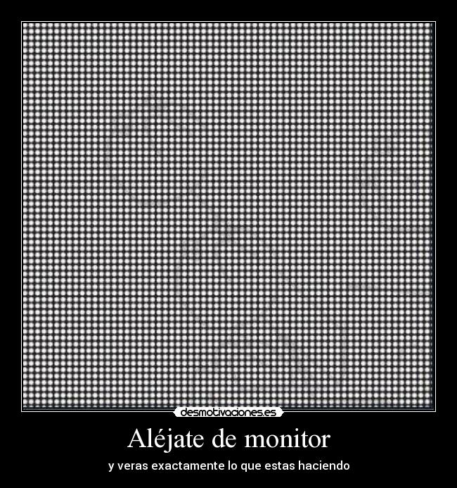 Aléjate de monitor - 