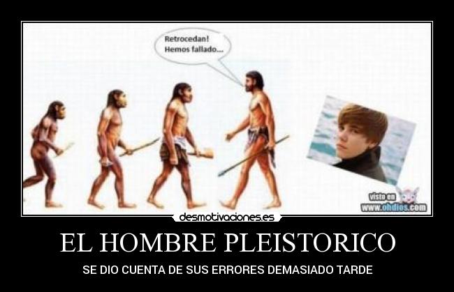 EL HOMBRE PLEISTORICO - SE DIO CUENTA DE SUS ERRORES DEMASIADO TARDE