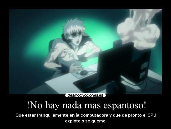 carteles espantoso tranquilamente computadora cpu explote queme bleach hollow ichigo desmotivaciones