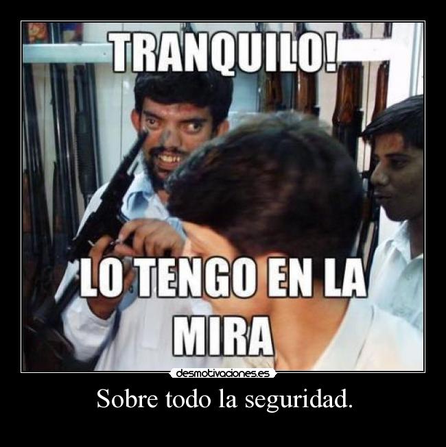 Sobre todo la seguridad. -