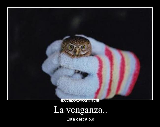 La venganza.. -