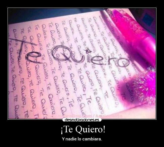 ¡Te Quiero! - Y nadie lo cambiara.