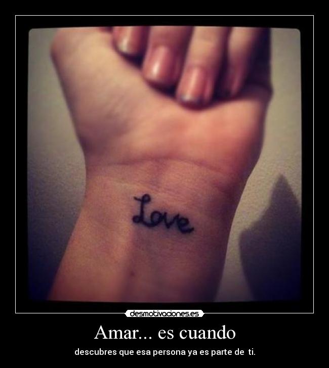 Amar... es cuando - descubres que esa persona ya es parte de ti.