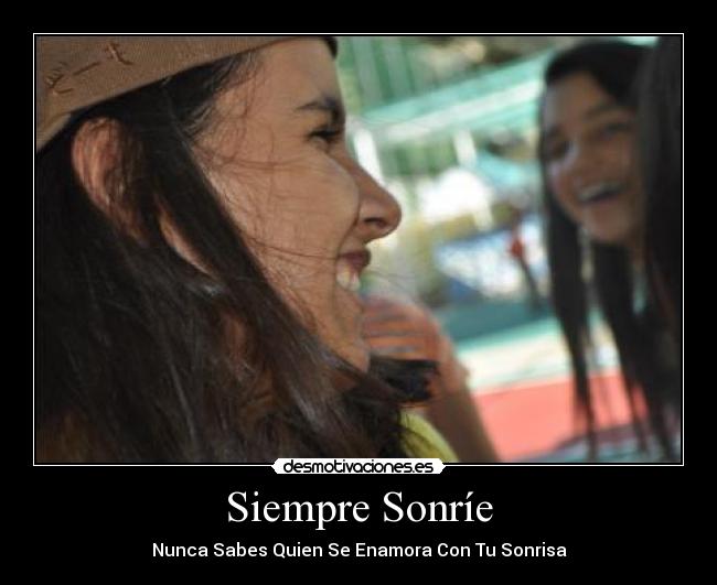 Siempre Sonríe - Nunca Sabes Quien Se Enamora Con Tu Sonrisa