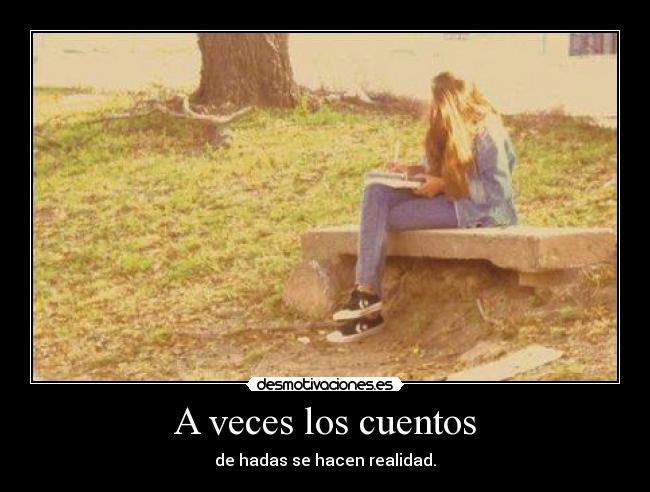 A veces los cuentos - de hadas se hacen realidad.