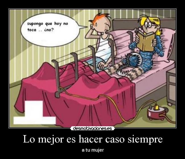 Lo mejor es hacer caso siempre - a tu mujer