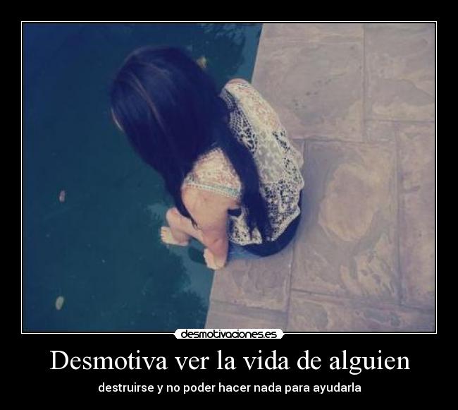 Desmotiva ver la vida de alguien -