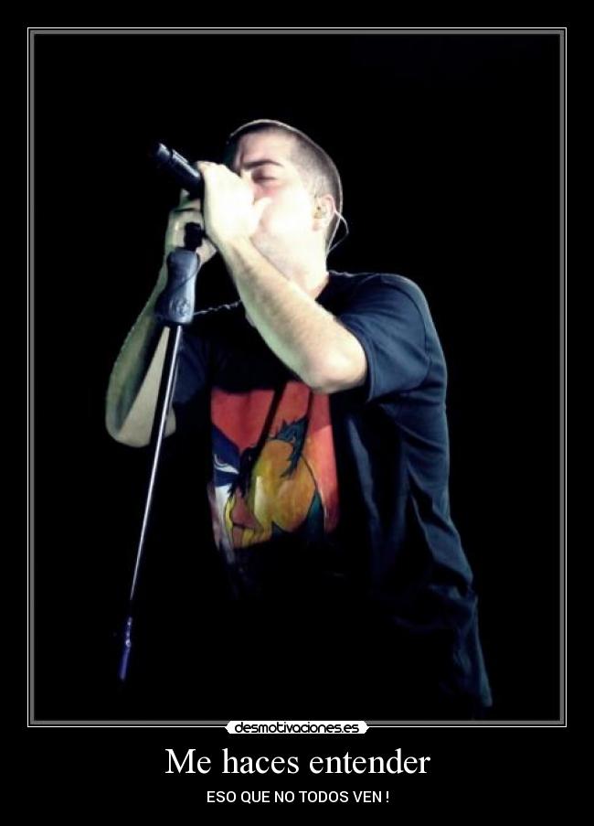 Me haces entender - ESO QUE NO TODOS VEN !