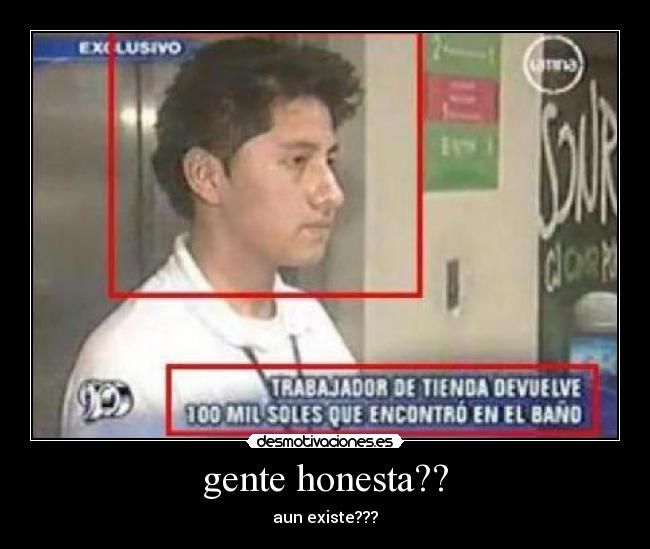 gente honesta?? - aun existe???