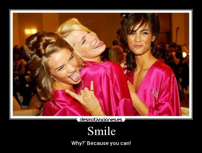Smile - Why? Because you can!