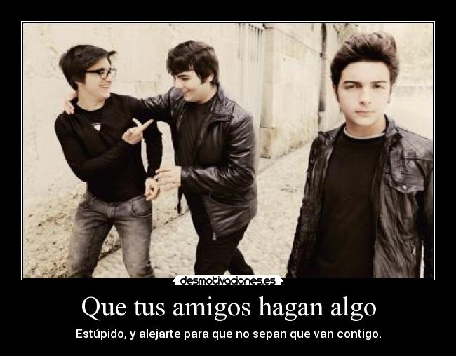 Que tus amigos hagan algo - 