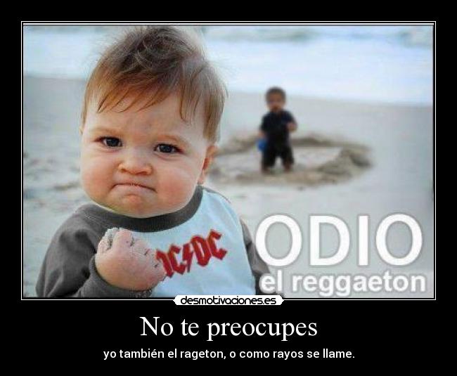 No te preocupes -