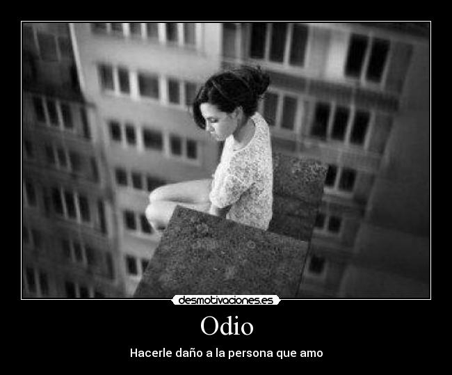 Odio - Hacerle daño a la persona que amo