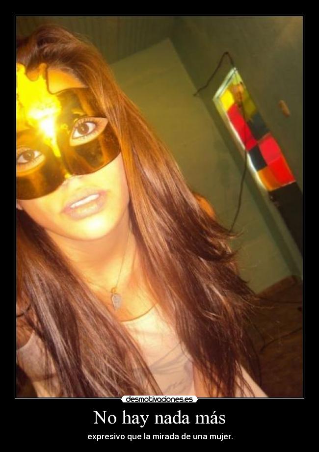No hay nada más - expresivo que la mirada de una mujer.