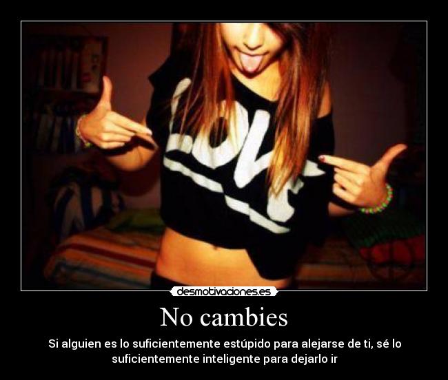 No cambies -