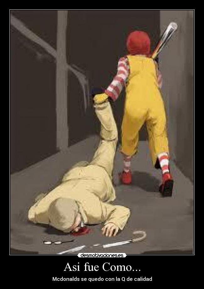 Asi fue Como... - Mcdonalds se quedo con la Q de calidad
