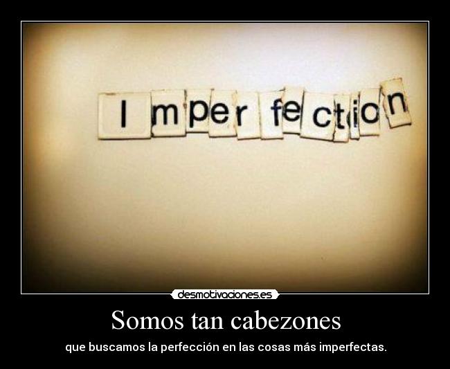 Somos tan cabezones - 