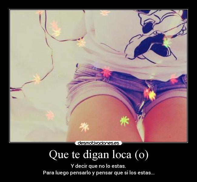 Que te digan loca (o) - 