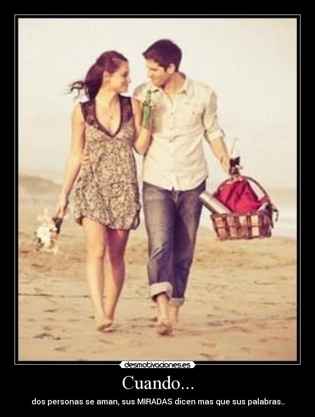 Cuando... - dos personas se aman, sus MIRADAS dicen mas que sus palabras..