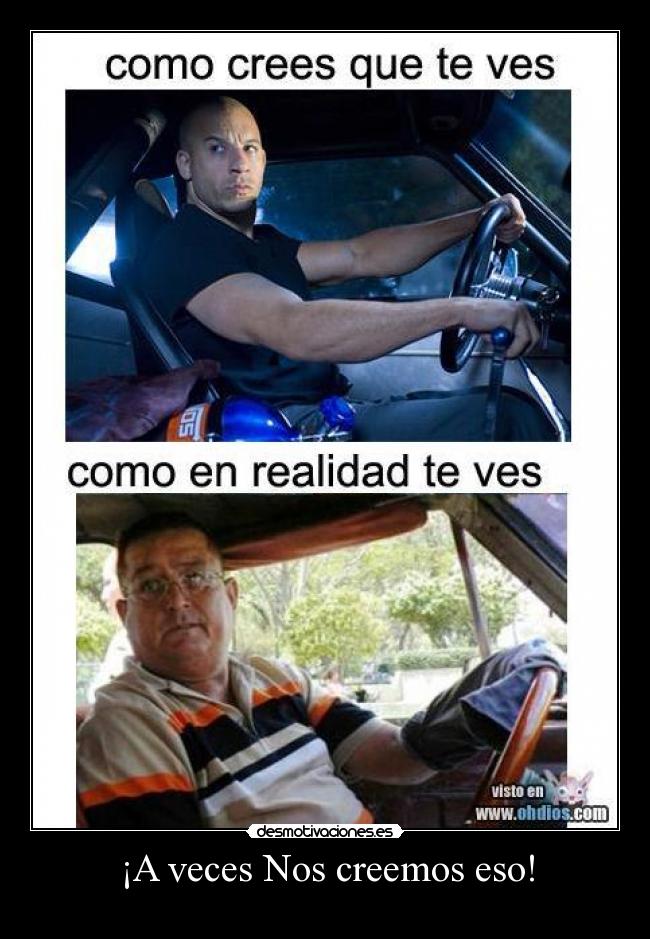 ¡A veces Nos creemos eso! -
