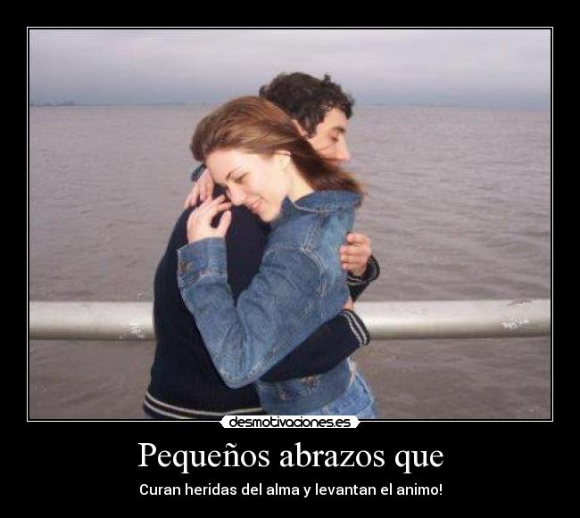 Pequeños abrazos que - Curan heridas del alma y levantan el animo!