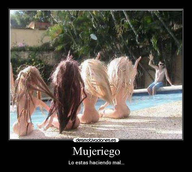 Mujeriego - Lo estas haciendo mal...