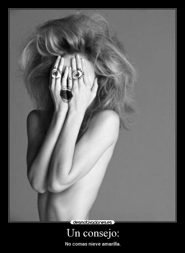 Un consejo: - No comas nieve amarilla.