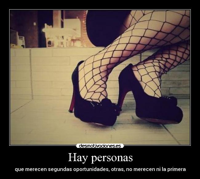 Hay personas - que merecen segundas oportunidades, otras, no merecen ni la primera