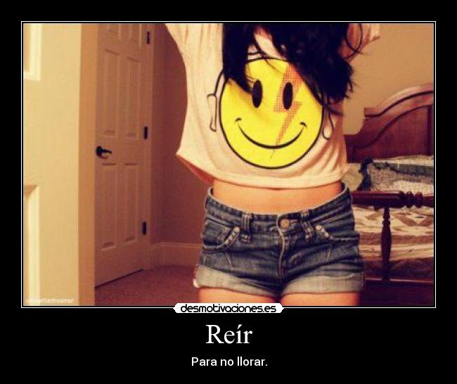 Reír - Para no llorar.