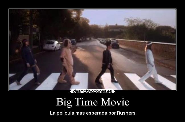 Big Time Movie - La pelicula mas esperada por Rushers