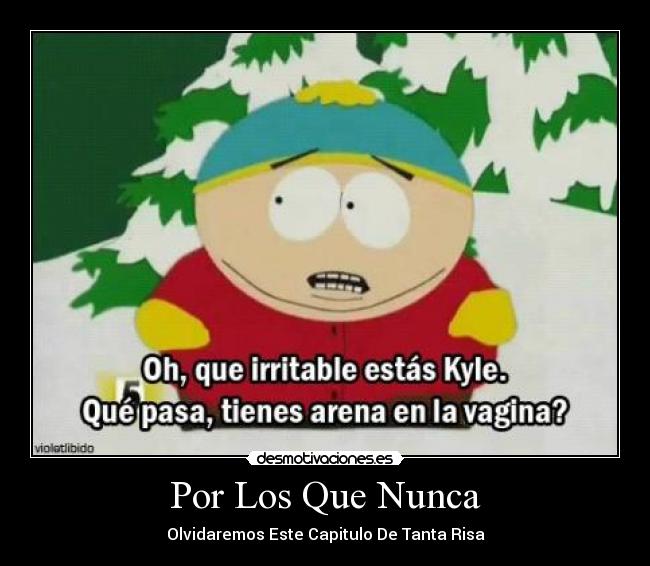 Por Los Que Nunca - Olvidaremos Este Capitulo De Tanta Risa