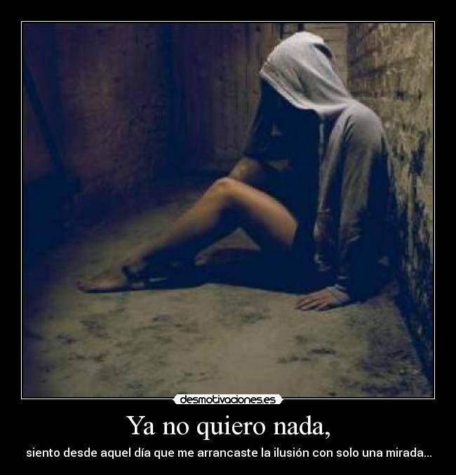 Ya no quiero nada, -