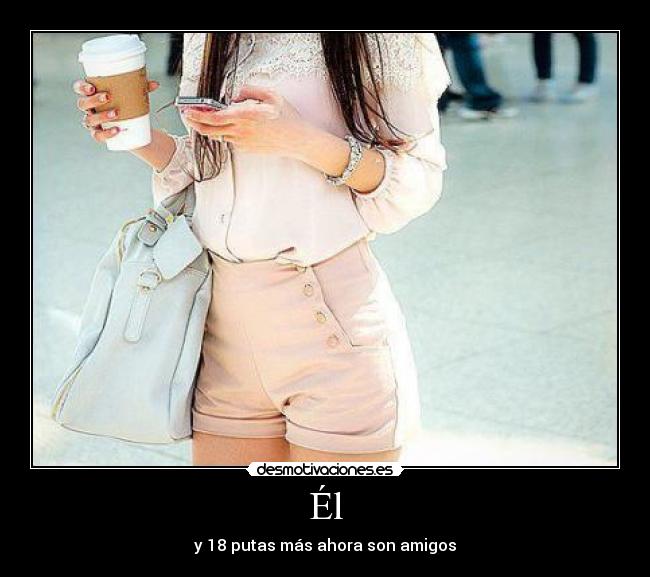 Él - y 18 putas más ahora son amigos