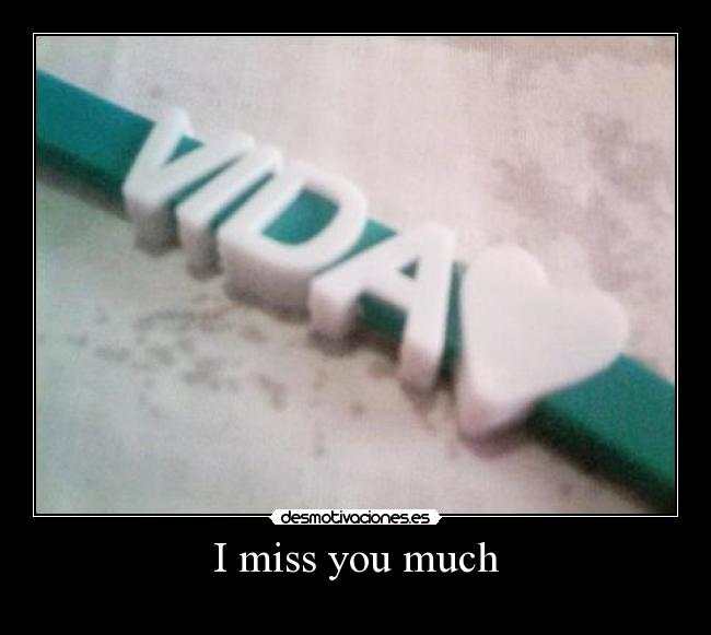 I miss you much - 
