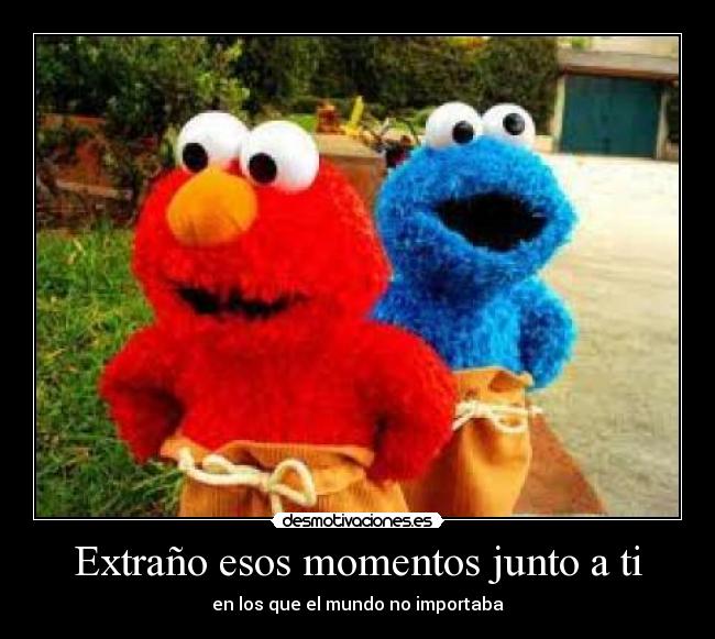Extraño esos momentos junto a ti -