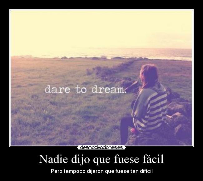 Nadie dijo que fuese fácil - Pero tampoco dijeron que fuese tan difícil