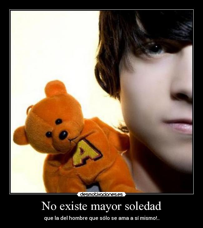 No existe mayor soledad -