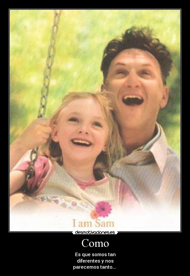 Como - Es que somos tan
diferentes y nos
parecemos tanto... ♥